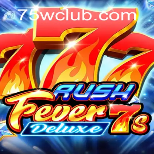 RushFever7sDeluxe: A Emoção do Casino Digital com 75W.com